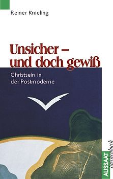 Unsicher - und doch gewiss. Christsein in der Postmoderne