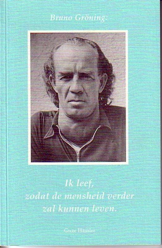 Bruno Gröning: Ich lebe, damit die Menschheit wird weiterleben können