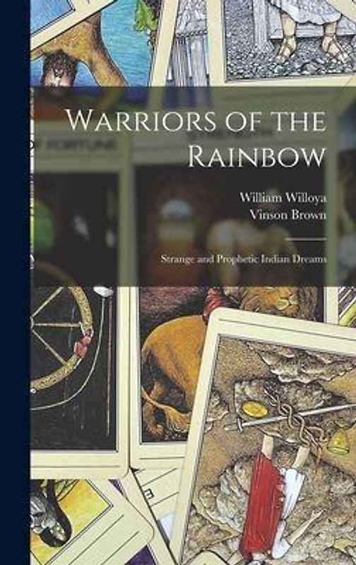 Warriors of the Rainbow; Strange and Prophetic Indian Dreams