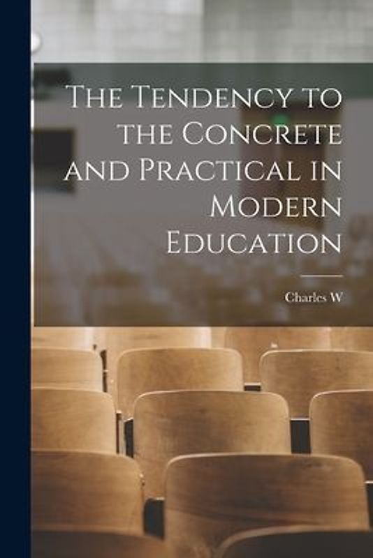 The Tendency to the Concrete and Practical in Modern Education
