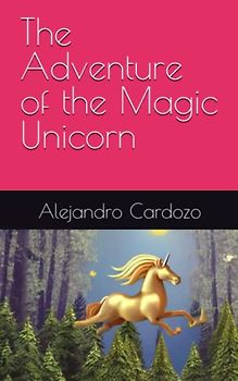 The Adventure of the Magic Unicorn (Historias fantásticas para soñadores curiosos)