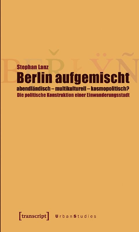 Berlin aufgemischt: abendländisch, multikulturell, kosmopolitisch?