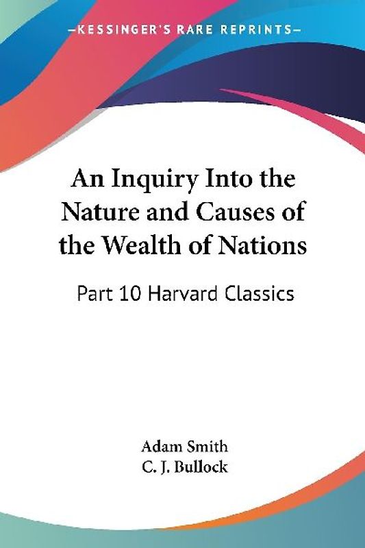 An Inquiry Into the Nature and Causes of the Wealth of Nations
