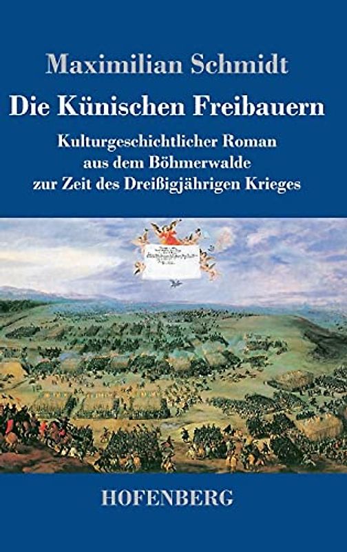 Die Künischen Freibauern: Kulturgeschichtlicher Roman aus dem Böhmerwalde zur Zeit des Dreißigjährigen Krieges