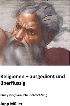 Religionen - ausgedient und überflüssig