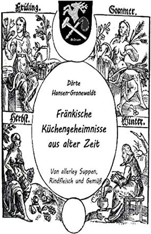 Fränkische Küchengeheimnisse aus alter Zeit: Band 1: Von allerley Suppen, Rindfleisch und Gemüß