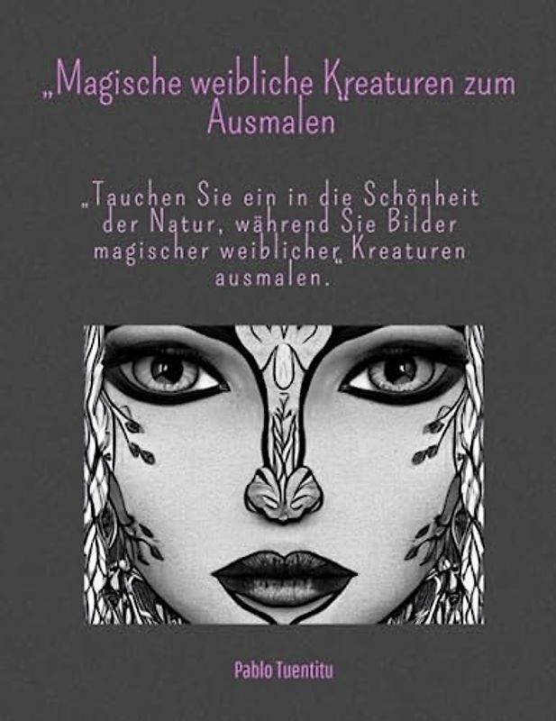 „Magische weibliche Kreaturen zum Ausmalen“: „Tauchen Sie ein in die Schönheit der Natur, während Sie Bilder magischer weiblicher Kreaturen ausmalen.“
