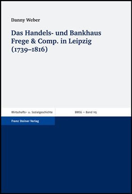 Das Handels- und Bankhaus Frege & Comp. in Leipzig (1739-1816)
