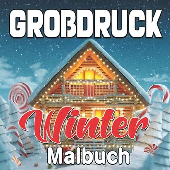 Großdruck Winter Malbuch: Lustig Winter Ausmalbuch für Erwachsene | Ein niedliches, einfaches, und schönes Weihnachten Thema ... für Erwachsene (Winter Weihnachts-Malbuch)