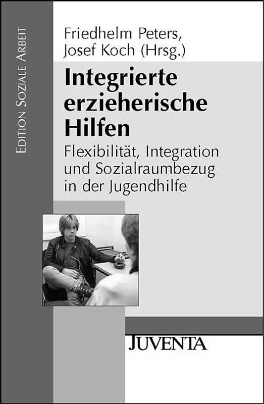 Integrierte erzieherische Hilfen. Flexibilität, Integration und Sozialraumbezug in der Jugendhilfe