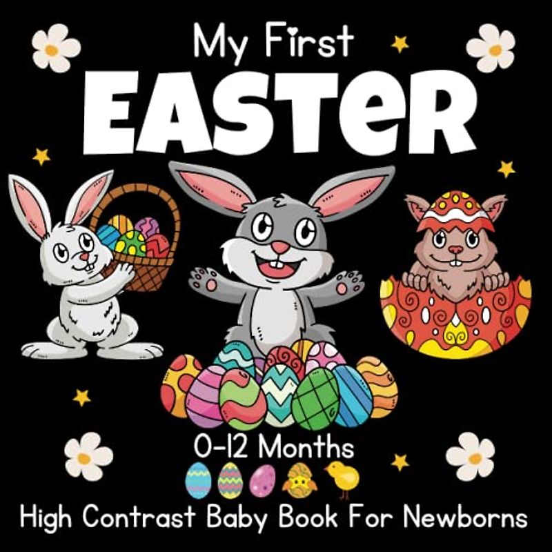 My First Easter! High Contrast Baby Book For Newborns 0-12 Months: Black and White Pictures For My 1st EASTER Themed Images to Develop ... ... Gift - ... Books for Infants, (Happy Easter And Rabbit)
