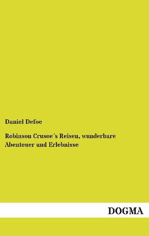 Robinson Crusoe´s Reisen, wunderbare Abenteuer und Erlebnisse