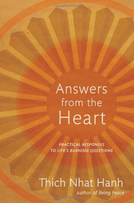 Answers from the Heart: Practical Responses to Life's Burning Questions - Hanh, Thich Nhat