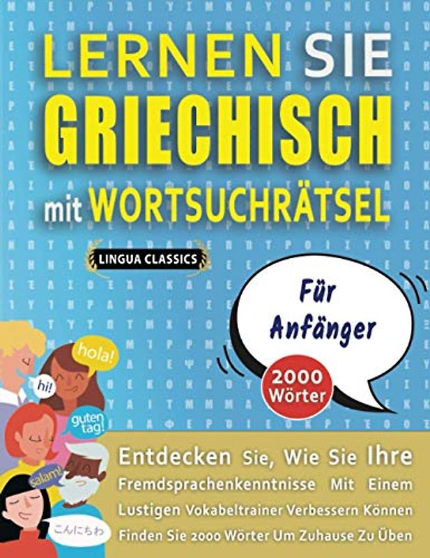 LERNEN SIE GRIECHISCH MIT WORTSUCHRÄTSEL FÜR ANFÄNGER - Entdecken Sie, Wie Sie Ihre Fremdsprachenkenntnisse Mit Einem Lustigen Vokabeltrainer ... - Finden Sie 2000 Wörter Um Zuhause Zu Üben