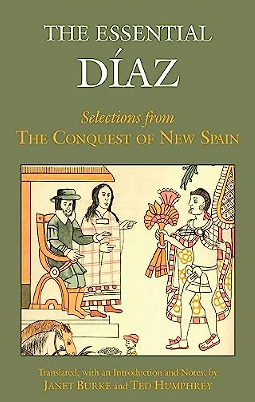 The Essential Diaz: Selections from The Conquest of New Spain