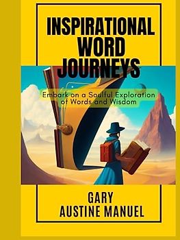 Inspirational Word Journeys: Embark on a Soulful Exploration of Words and Wisdom