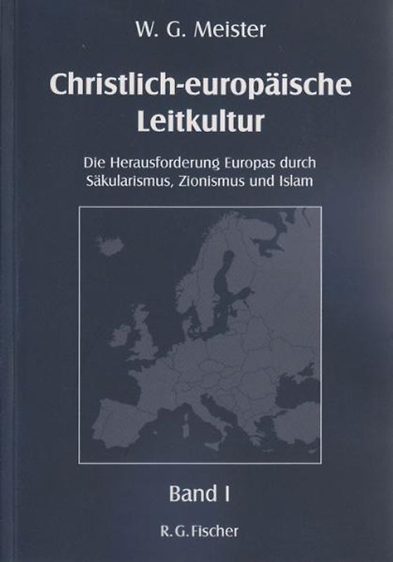 Christlich-europäische Leitkultur. Die Herausforderung Europas durch Säkularismus, Zionismus und Islam