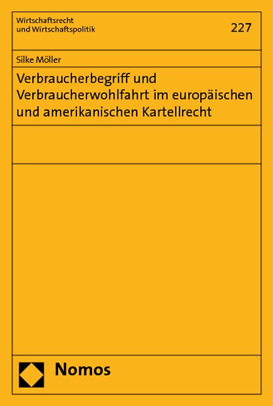 Verbraucherbegriff und Verbraucherwohlfahrt im europäischen und amerikanischen Kartellrecht