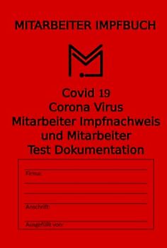 Mitarbeiter Impfbuch: Covid 19 Corona Virus Mitarbeiter Impfnachweis und Mitarbeiter Test Dokumenation für kleine Betriebe und mittelständige Unternehmen zur vorlage bei Prüfungen