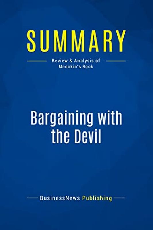 Summary: Bargaining with the Devil: Review and Analysis of Mnookin's Book