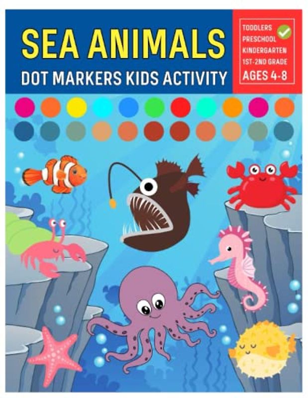 Sea Animals Dot Markers Kids Activity: Dot Markers for Kids Color Fun and Creative Hands for Underwater Animals Octopus Sharks Crabs Jellyfish and more