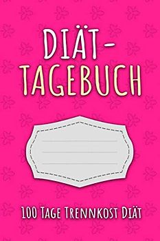 Trennkost Tagebuch: Abnehmtagebuch für 100 Tage zum eintragen von Ergebnissen der Diät,Sport Fitness,einer entgiften und Trennkost ... als Begleittagebuch für Trennkost Umstellung