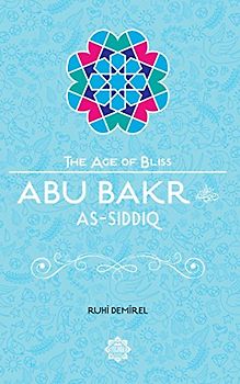 Abu Bakr as-Siddiq (The Age of Bliss, Band 2)