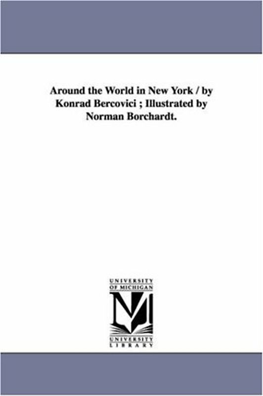 Around the world in New York / by Konrad Bercovici ; illustrated by Norman Borchardt.