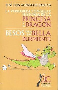 La verdadera y singular historia de la princesa y el dragón ; Besos para la bella durmiente