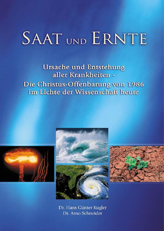 Saat und Ernte. Ursache und Entstehung aller Krankheiten - Die Christusoffenbarung von 1986 im Lichte der Wissenschaft heute
