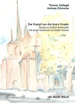 Der Kampf um die teure Gnade. Studien zu Dietrich Bonhoeffer