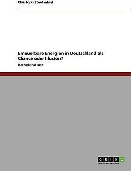 Erneuerbare Energien in Deutschland als Chance oder Illusion?