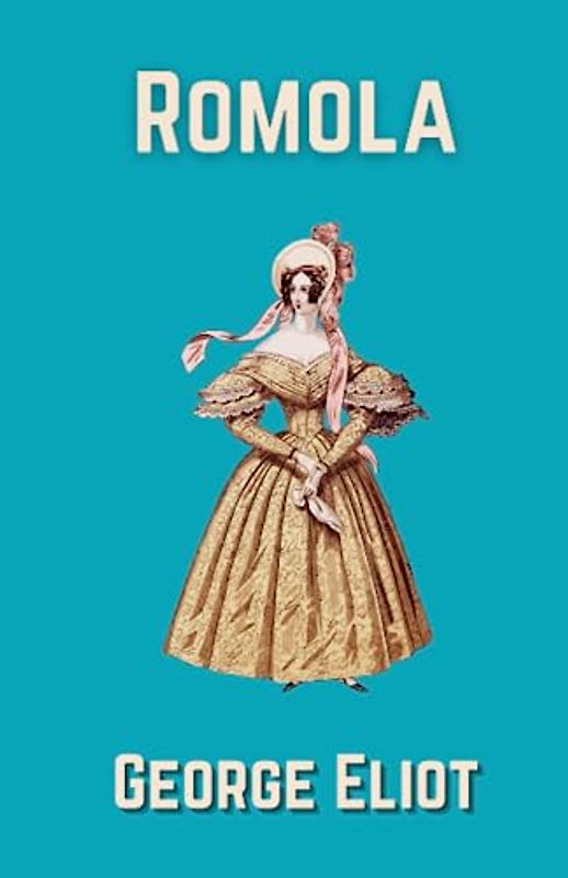 Romola: A Victorian Era Psychological Fiction Romance (Annotated)