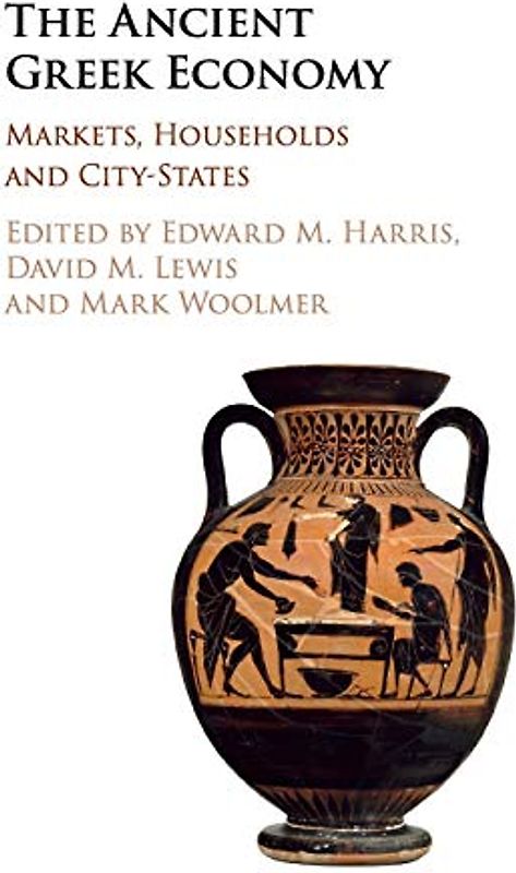 The Ancient Greek Economy: Markets, Households and City-States