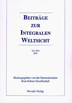 Beiträge zur integralen Weltsicht. Jahrbuch der Internationalen Jean Gebser Gesellschaft / Beiträge zur integralen Weltsicht Vol. XVI