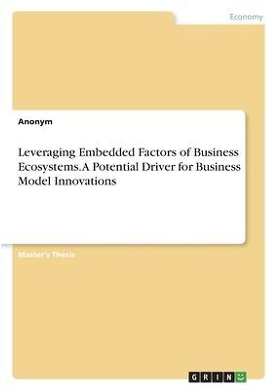 Leveraging Embedded Factors of Business Ecosystems. A Potential Driver for Business Model Innovations