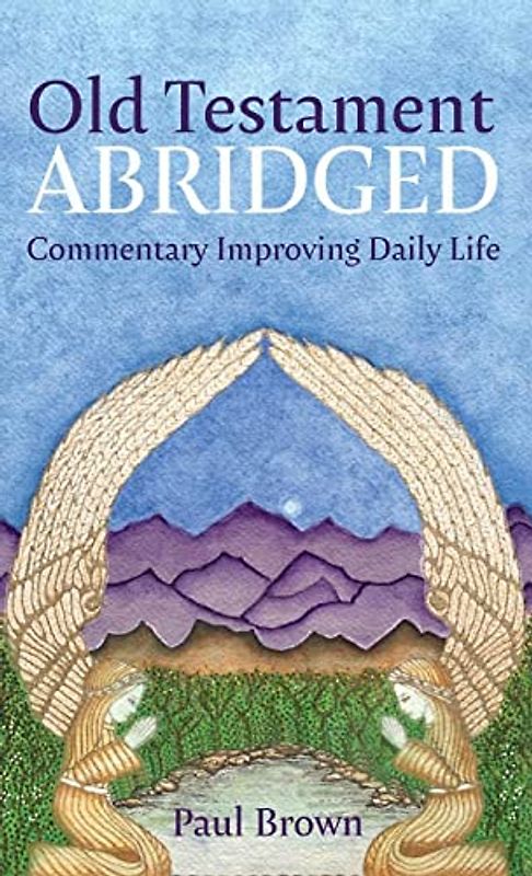 Old Testament Abridged: Commentary Improving Daily Life