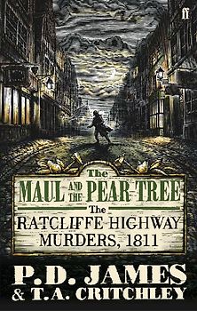 The Maul and the Pear Tree: The Ratcliffe Highway Murders 1811 - P. D. James