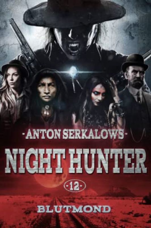 Nighthunter 12: Blutmond: (Dark Fantasy-Horror-Western) (Anton Serkalows Nighthunter, Band 12)