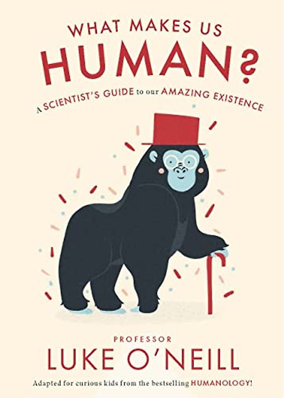 What Make Us Human: A Scientist’s Guide to Our Amazing Existence