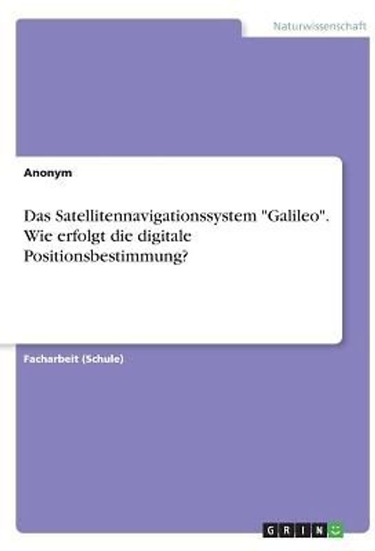 Das Satellitennavigationssystem "Galileo". Wie erfolgt die digitale Positionsbestimmung?