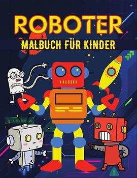 Roboter Malbuch für Kinder: Malbuch für Kleinkinder/ Einfaches Roboter-Malbuch für Kinder/Aktivitäts-Malbuch für Roboter-Liebhaber