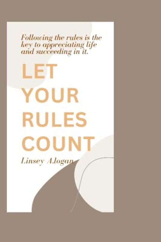 THE SIMPLE RULES OF LIFE: Following the rules is the key to appreciating life and succeeding in it.