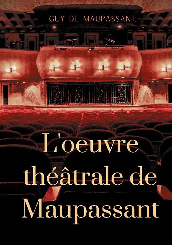 L'oeuvre théâtrale de Maupassant
