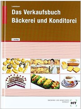 Das Verkaufsbuch Bäckerei und Konditorei. in Lernfeldern