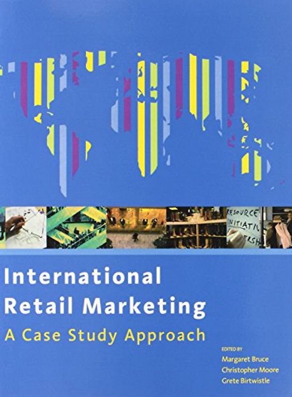 International Retail Marketing. A Case Study Approach - Grete Birtwistle