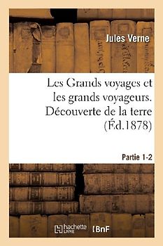 Les Grands voyages et les grands voyageurs. Découverte de la terre