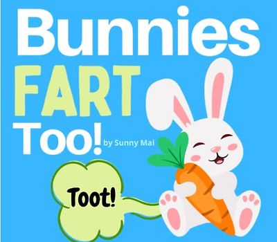 Bunnies Fart, Too!: An Easter Basket Stuffer Book about Bunny Rabbits for Kids (with a bit of fart humor!)