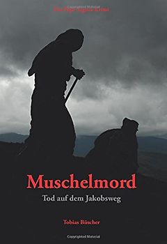 Muschelmord: Tod auf dem Jakobsweg - Büscher, Tobias
