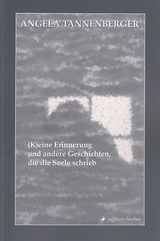 (K)eine Erinnerung und andere Geschichten, die die Seele schrieb